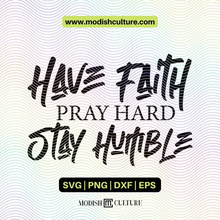 Have Faith, Pray Hard, Stay Humble | SVG Cut File