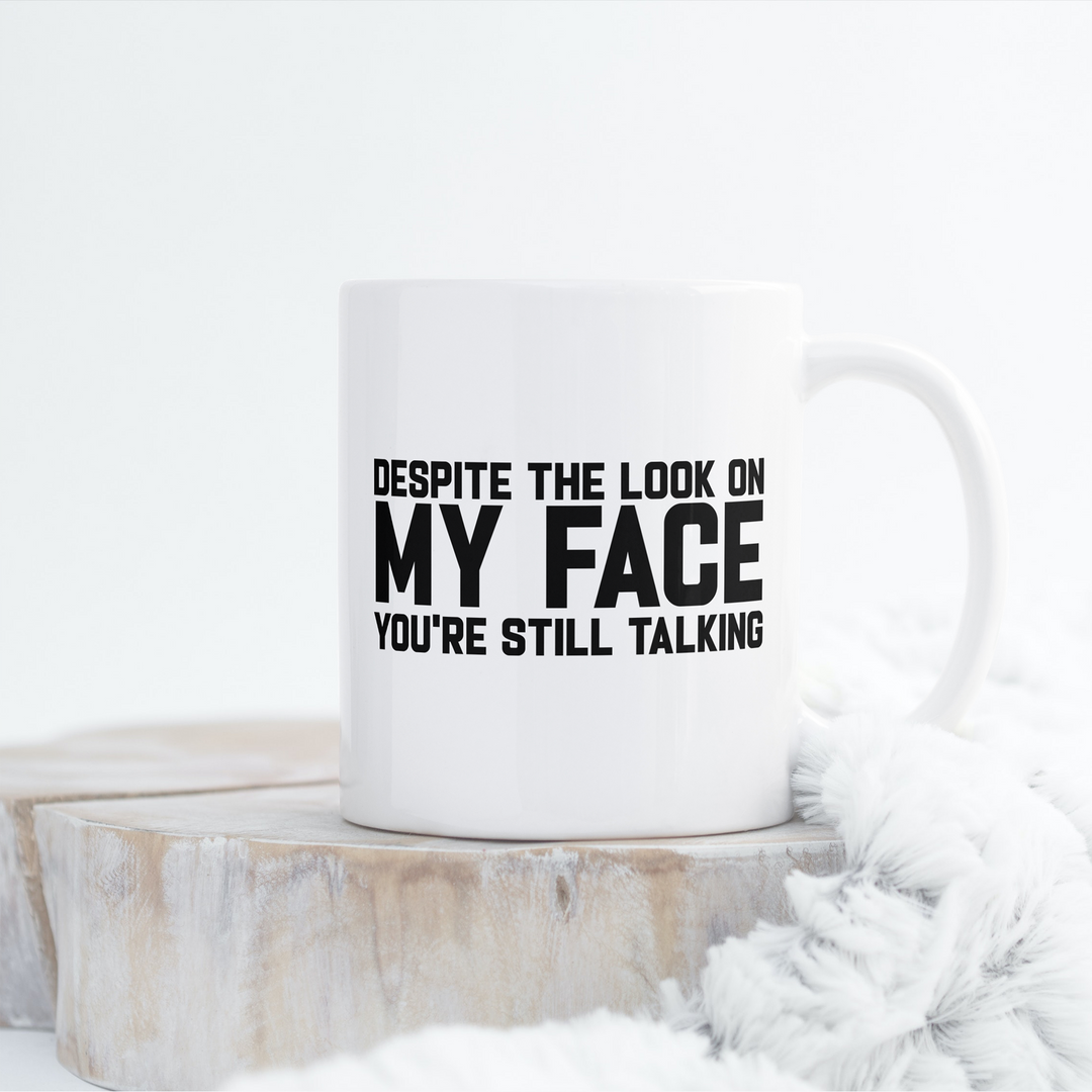 Despite the Look on My Face, You're Still Talking | SVG Cut File