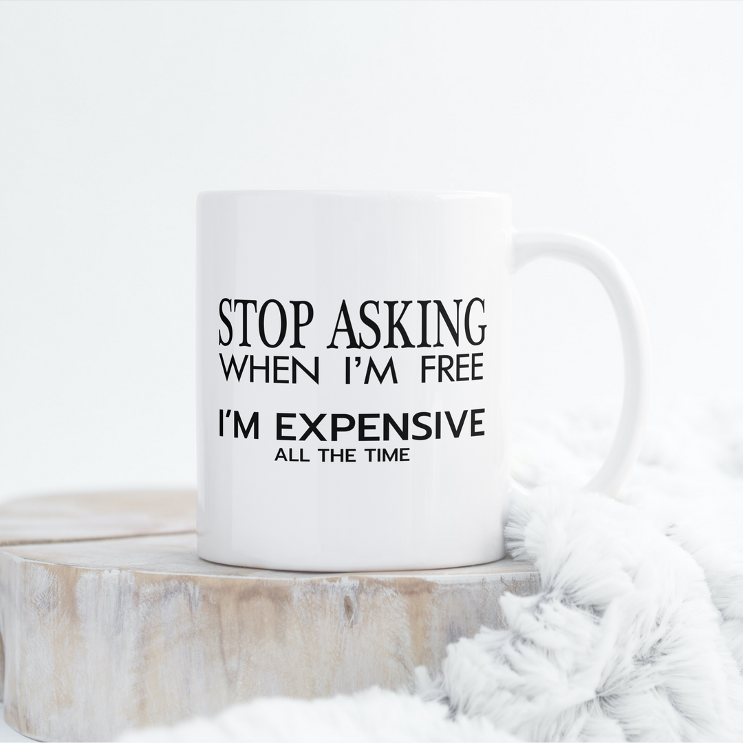 Stop Asking When I'm Free, I'm Expensive All the Time | SVG Cut File