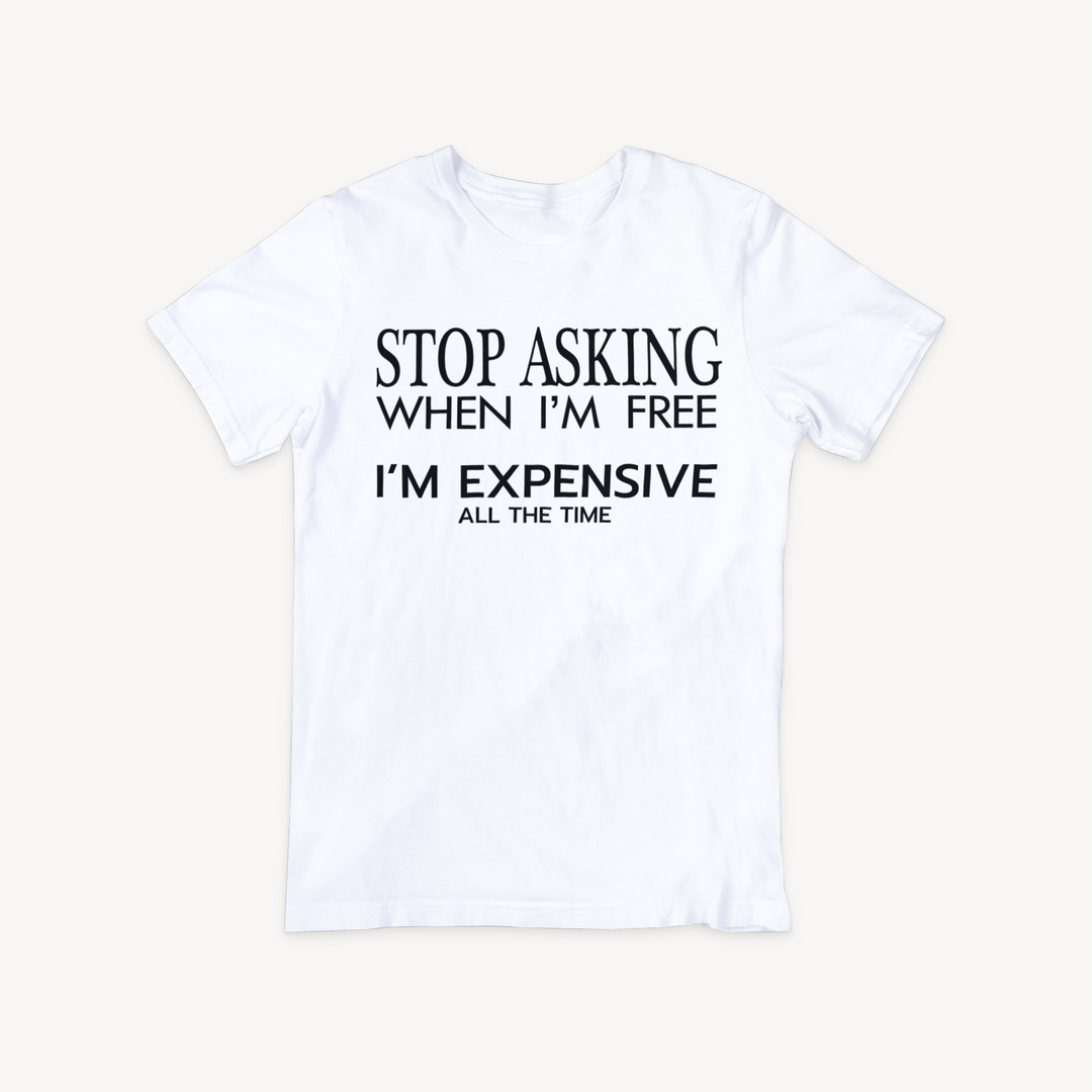 Stop Asking When I'm Free, I'm Expensive All the Time | SVG Cut File