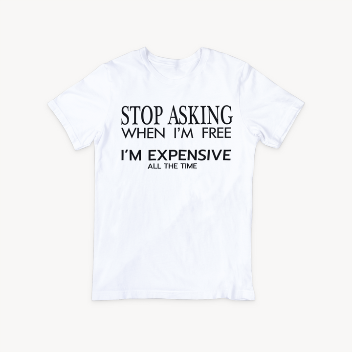 Stop Asking When I'm Free, I'm Expensive All the Time | SVG Cut File